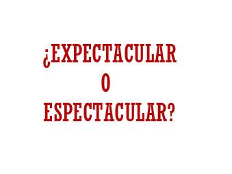 cmo se escribe espectacular|La diferencia entre espectacular y expectacular